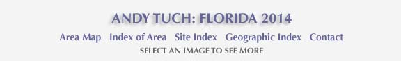 Andy Tuch: Florida 2014 and links to area map, area and site index and geographic index