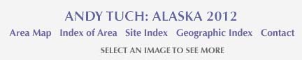 Andy Tuch: Alaska 2012 and links to maps, site indes, area index, georgraphic index 