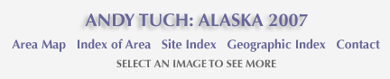 Andy Tuch: Alaska 2007 and links to maps, site index, area index, georgraphic index 